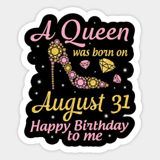 A Queen Was Born On August 31 Happy Birthday To Me Nana Mommy Mama Aunt Sister Wife Daughter Niece Sticker